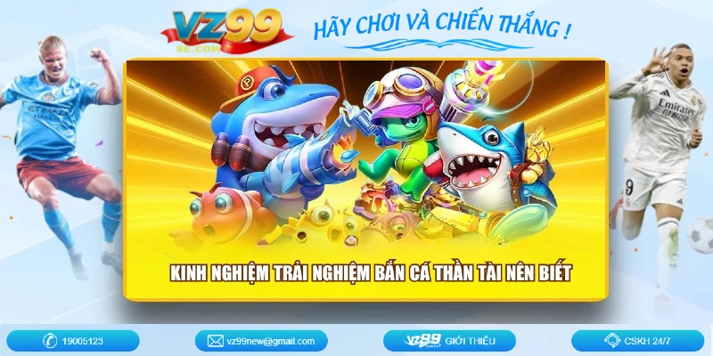 kinh-nghiem-trai-nghiem-ban-ca-than-tai-nen-biet