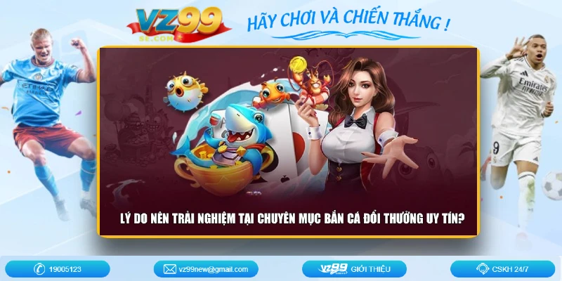 ly-do-nen-trai-nghiem-tai-chuyen-muc-ban-ca-doi-thuong-uy-tin