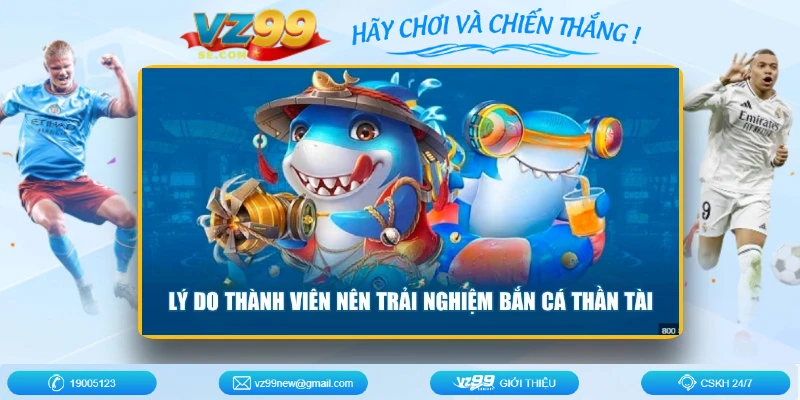 ly-do-thanh-vien-nen-trai-nghiem-ban-ca-than-tai